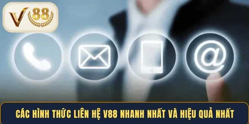 Các hình thức liên hệ V88 nhanh nhất và hiệu quả nhất