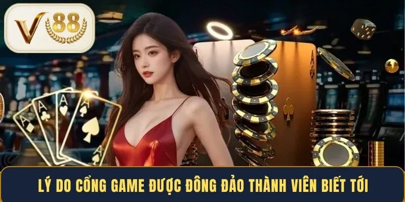 Lý do cổng game được đông đảo thành viên biết tới