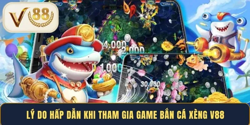 ly-do-hap-dan-khi-tham-gia-game-ban-ca-xeng-v88