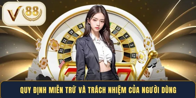 Quy định miễn trừ và trách nhiệm của người dùng